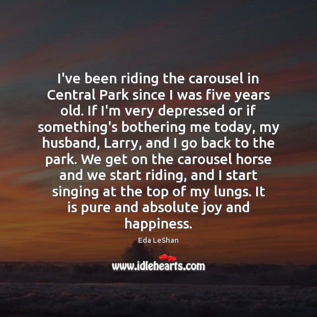 I’ve been riding the carousel in Central Park since I was five Joy and Happiness Quotes Image