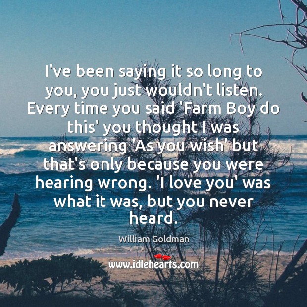 I’ve been saying it so long to you, you just wouldn’t listen. Farm Quotes Image