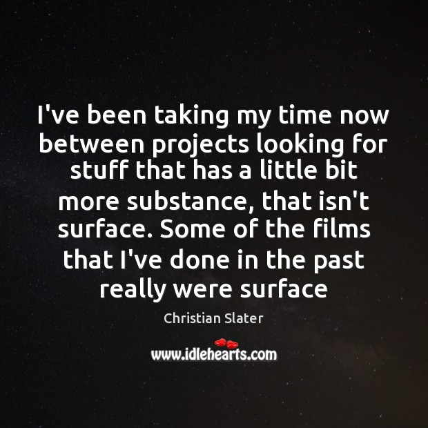 I’ve been taking my time now between projects looking for stuff that Christian Slater Picture Quote