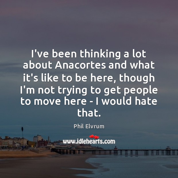 I’ve been thinking a lot about Anacortes and what it’s like to Image