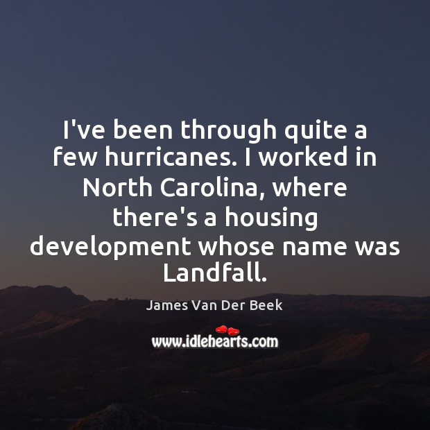 I’ve been through quite a few hurricanes. I worked in North Carolina, Image