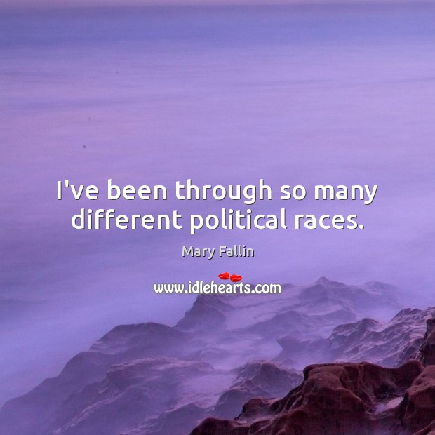 I’ve been through so many different political races. Image