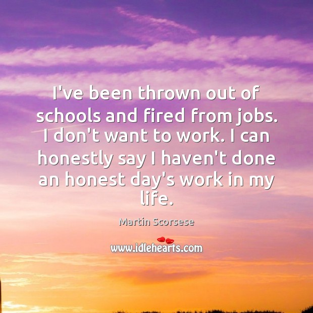 I’ve been thrown out of schools and fired from jobs. I don’t Image