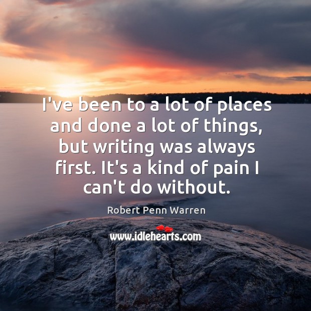 I’ve been to a lot of places and done a lot of Robert Penn Warren Picture Quote