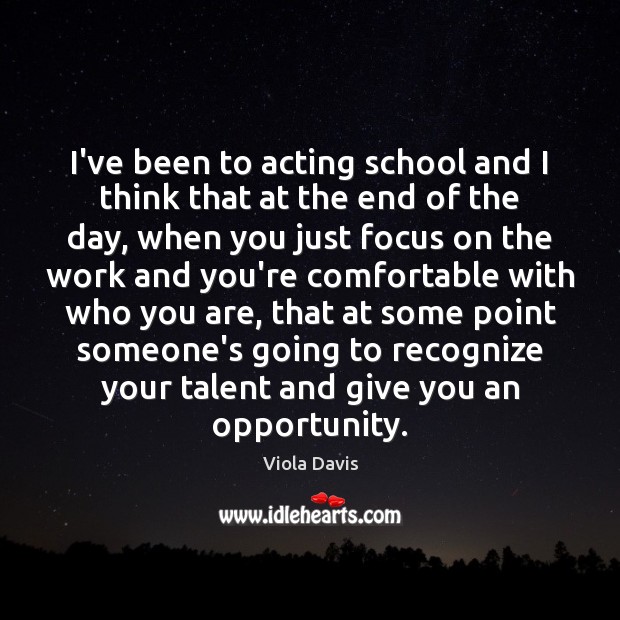 I’ve been to acting school and I think that at the end Opportunity Quotes Image