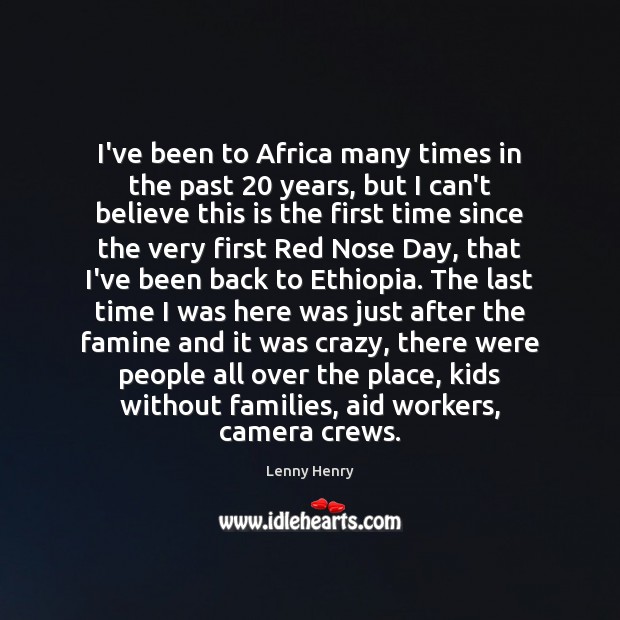 I’ve been to Africa many times in the past 20 years, but I Lenny Henry Picture Quote