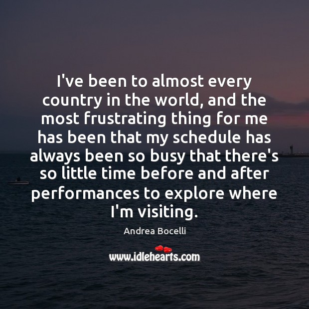 I’ve been to almost every country in the world, and the most Andrea Bocelli Picture Quote