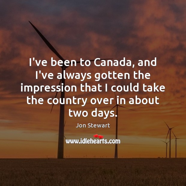 I’ve been to Canada, and I’ve always gotten the impression that I Image