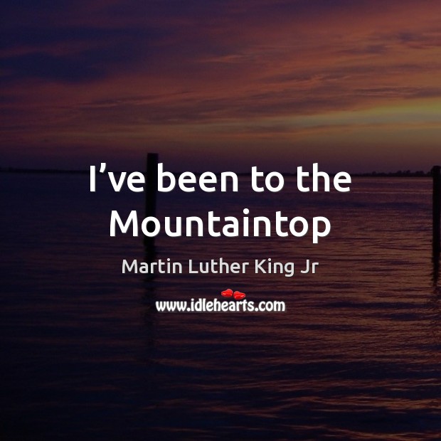 I’ve been to the Mountaintop Image