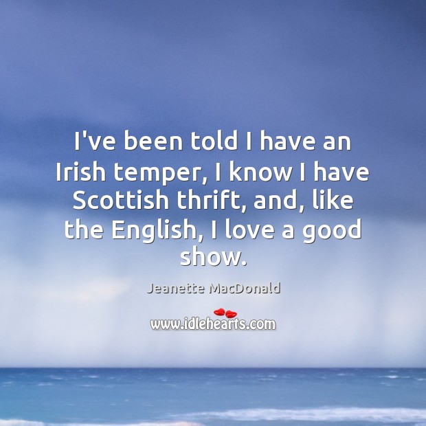 I’ve been told I have an Irish temper, I know I have Jeanette MacDonald Picture Quote