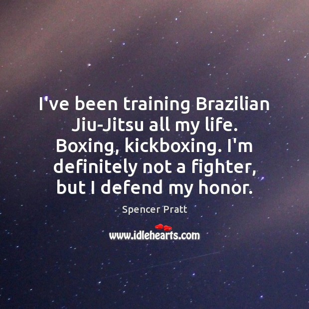 I’ve been training Brazilian Jiu-Jitsu all my life. Boxing, kickboxing. I’m definitely Image