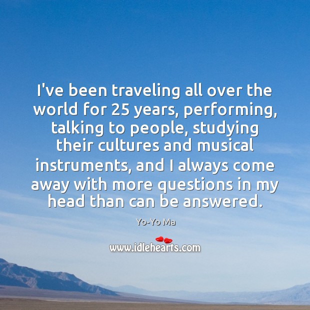I’ve been traveling all over the world for 25 years, performing, talking to Yo-Yo Ma Picture Quote