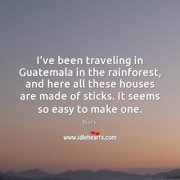 I’ve been traveling in Guatemala in the rainforest, and here all these Travel Quotes Image