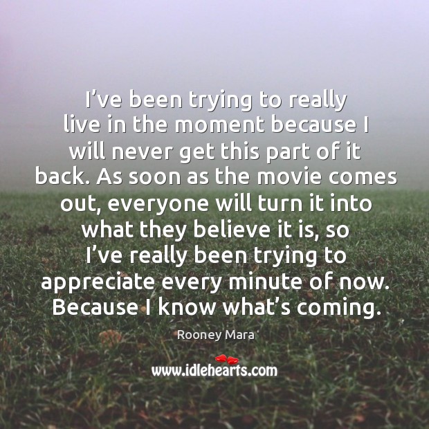 I’ve been trying to really live in the moment because I will never get this part of it back. Appreciate Quotes Image