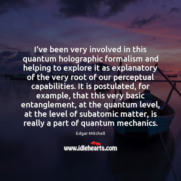 I’ve been very involved in this quantum holographic formalism and helping to Image