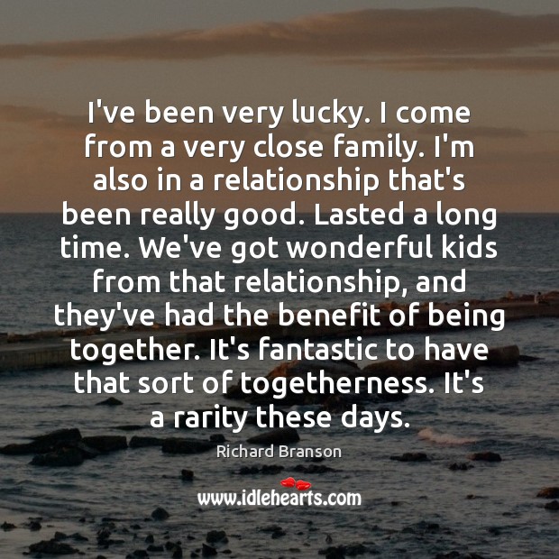 I’ve been very lucky. I come from a very close family. I’m Richard Branson Picture Quote
