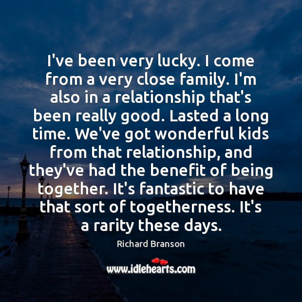 I’ve been very lucky. I come from a very close family. I’m Richard Branson Picture Quote