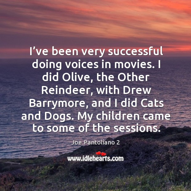 I’ve been very successful doing voices in movies. Movies Quotes Image