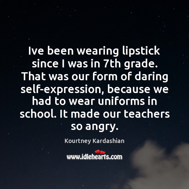 Ive been wearing lipstick since I was in 7th grade. That was Kourtney Kardashian Picture Quote