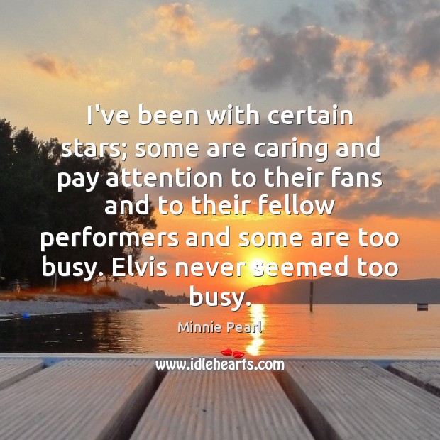 I’ve been with certain stars; some are caring and pay attention to Care Quotes Image