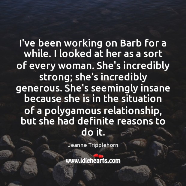 I’ve been working on Barb for a while. I looked at her Jeanne Tripplehorn Picture Quote