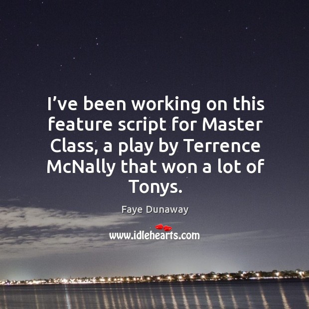 I’ve been working on this feature script for master class, a play by terrence mcnally that won a lot of tonys. Image