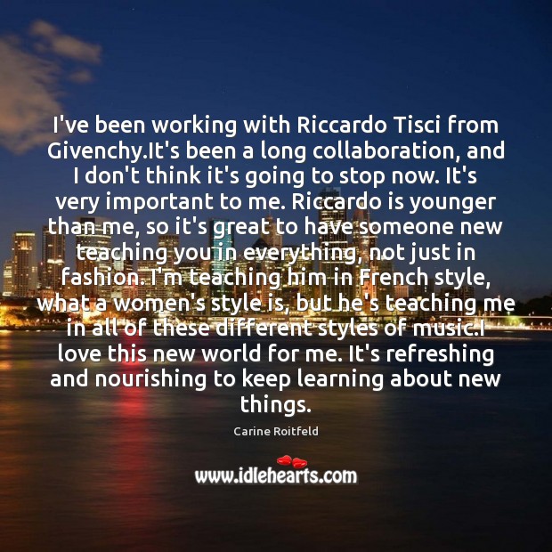 I’ve been working with Riccardo Tisci from Givenchy.It’s been a long Carine Roitfeld Picture Quote