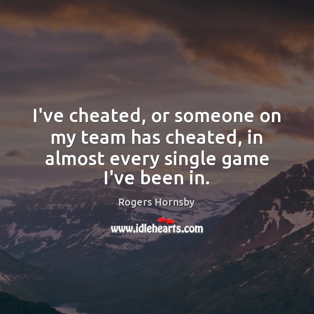 I’ve cheated, or someone on my team has cheated, in almost every single game I’ve been in. Image