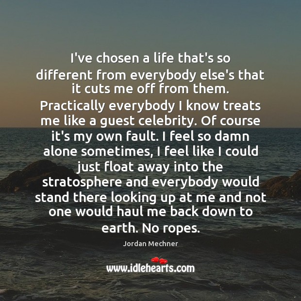 I’ve chosen a life that’s so different from everybody else’s that it Jordan Mechner Picture Quote