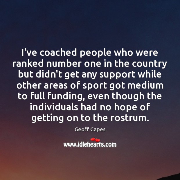 I’ve coached people who were ranked number one in the country but Geoff Capes Picture Quote