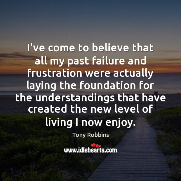I’ve come to believe that all my past failure and frustration were Tony Robbins Picture Quote