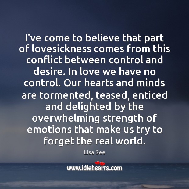 I’ve come to believe that part of lovesickness comes from this conflict Lisa See Picture Quote