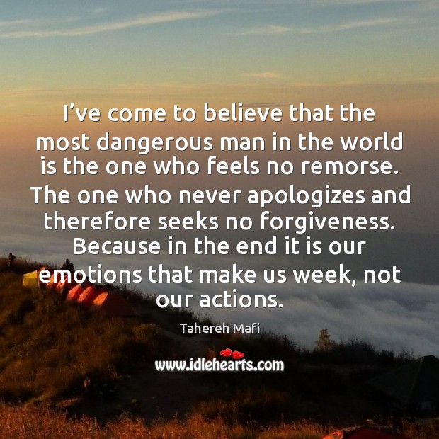 I’ve come to believe that the most dangerous man in the Forgive Quotes Image