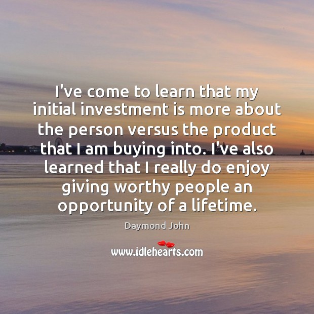 I’ve come to learn that my initial investment is more about the Opportunity Quotes Image