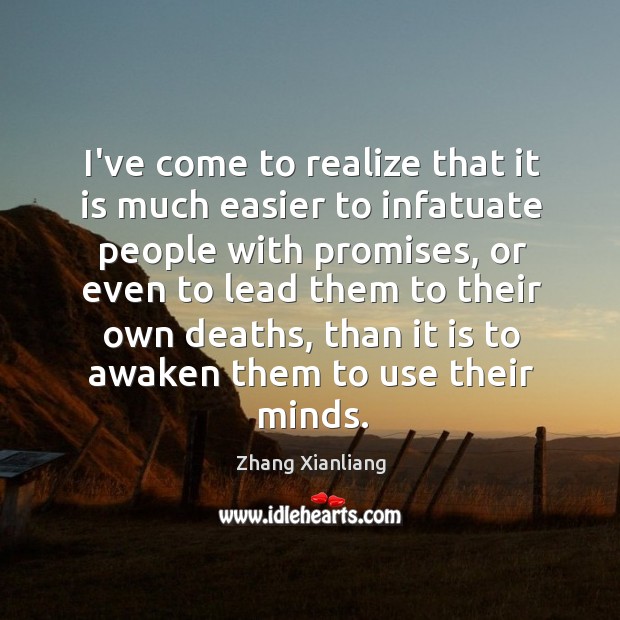 I’ve come to realize that it is much easier to infatuate people Zhang Xianliang Picture Quote