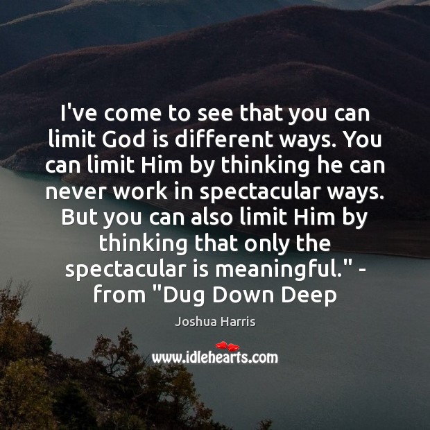 I’ve come to see that you can limit God is different ways. Image