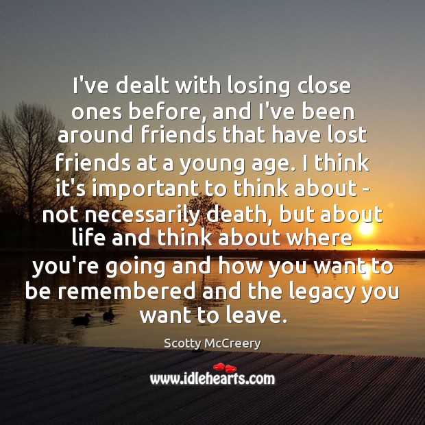 I’ve dealt with losing close ones before, and I’ve been around friends Image