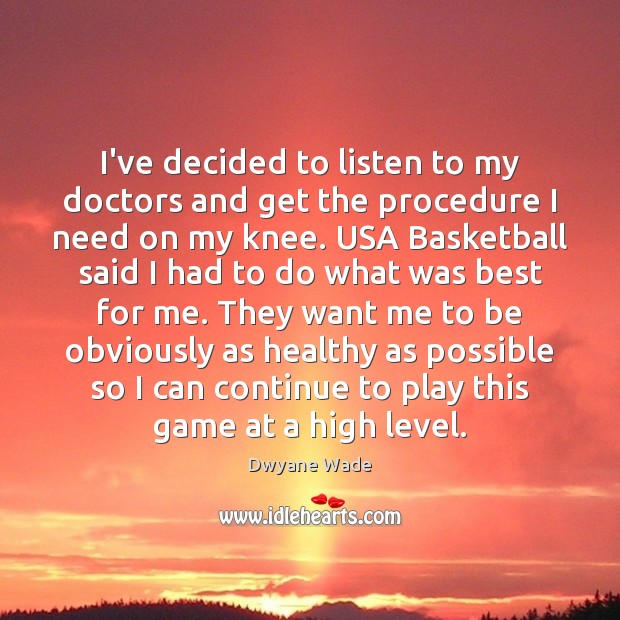 I’ve decided to listen to my doctors and get the procedure I Dwyane Wade Picture Quote