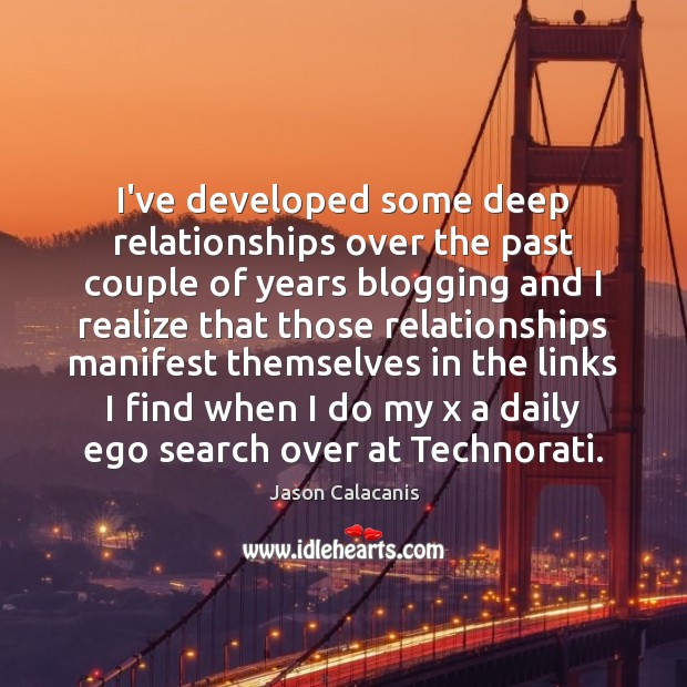 I’ve developed some deep relationships over the past couple of years blogging Image