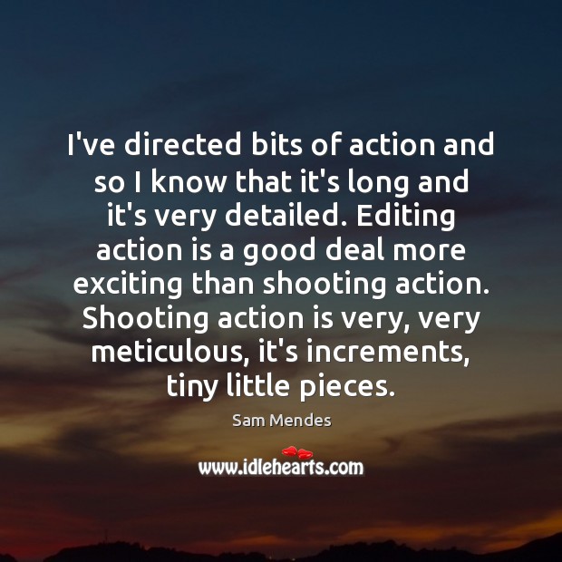 I’ve directed bits of action and so I know that it’s long Action Quotes Image