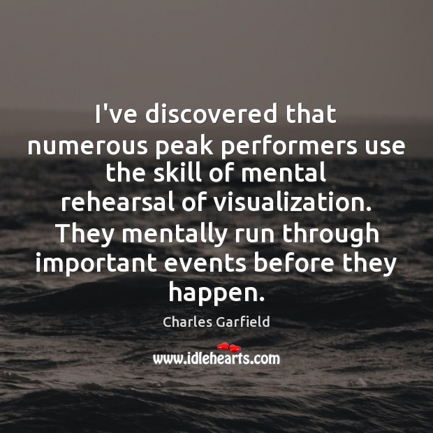I’ve discovered that numerous peak performers use the skill of mental rehearsal Charles Garfield Picture Quote