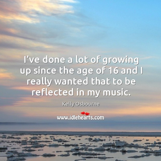 I’ve done a lot of growing up since the age of 16 and I really wanted that to be reflected in my music. Image