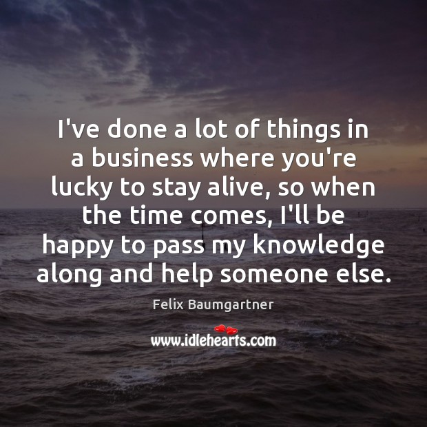 I’ve done a lot of things in a business where you’re lucky Business Quotes Image