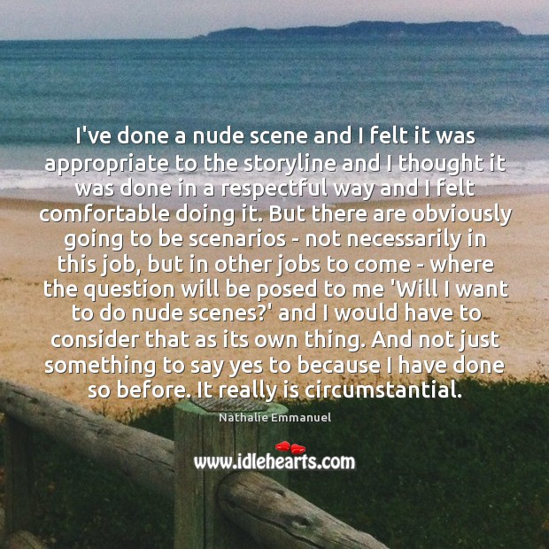 I’ve done a nude scene and I felt it was appropriate to Nathalie Emmanuel Picture Quote