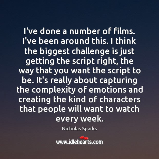 I’ve done a number of films. I’ve been around this. I think Nicholas Sparks Picture Quote