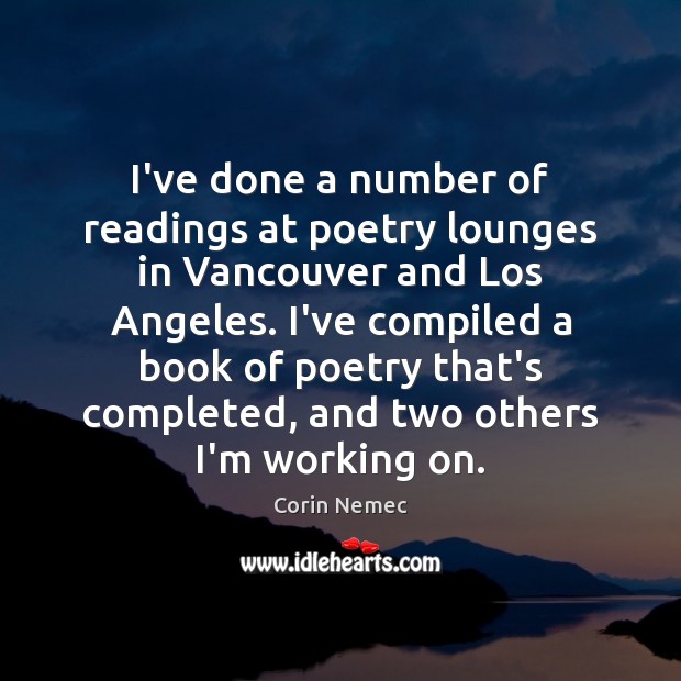 I’ve done a number of readings at poetry lounges in Vancouver and Corin Nemec Picture Quote