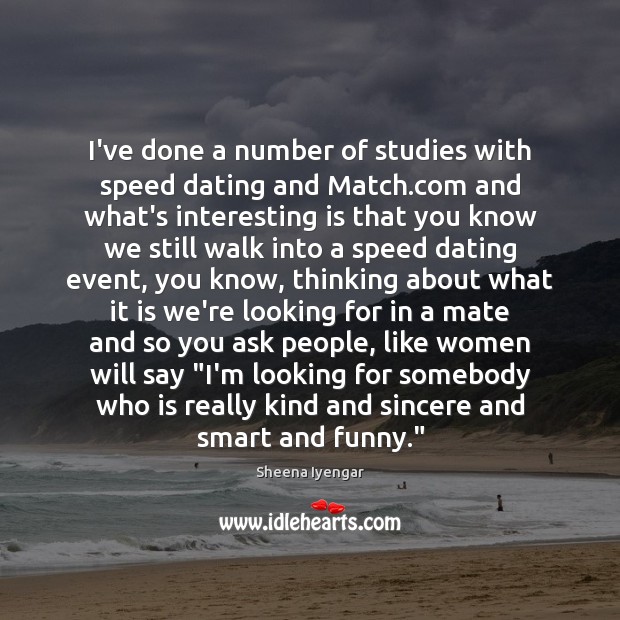 I’ve done a number of studies with speed dating and Match.com Sheena Iyengar Picture Quote
