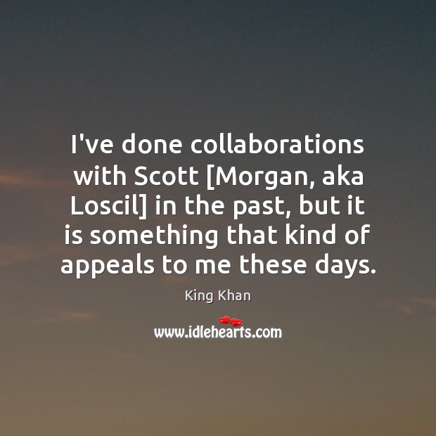 I’ve done collaborations with Scott [Morgan, aka Loscil] in the past, but King Khan Picture Quote