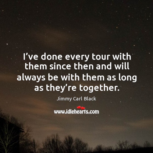 I’ve done every tour with them since then and will always be with them as long as they’re together. Image