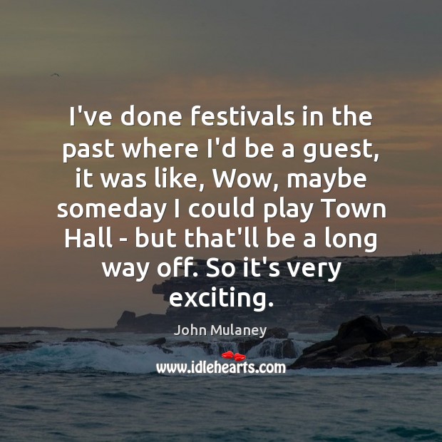 I’ve done festivals in the past where I’d be a guest, it John Mulaney Picture Quote